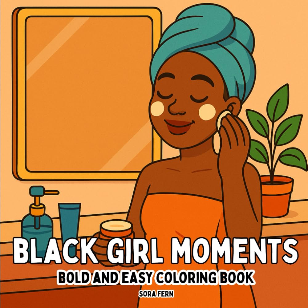Black Girl Moments: Bold and Easy Coloring Book for Adults and Teens Featuring Cozy Black Women Scenes for Relaxation and Stress Relief
