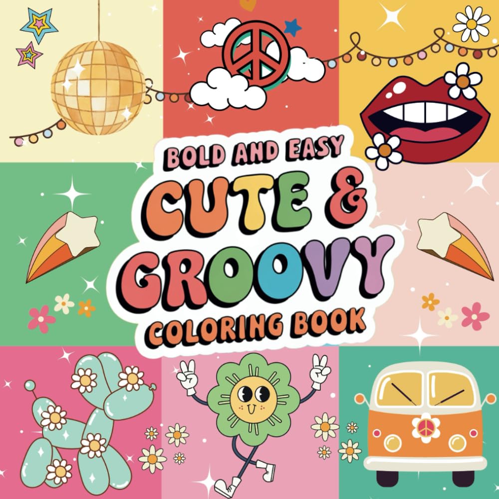 Cute & Groovy Bold and Easy Coloring Book: Stress-Free Fun and Relaxation, 45 Retro and Groovy Designs for All Ages