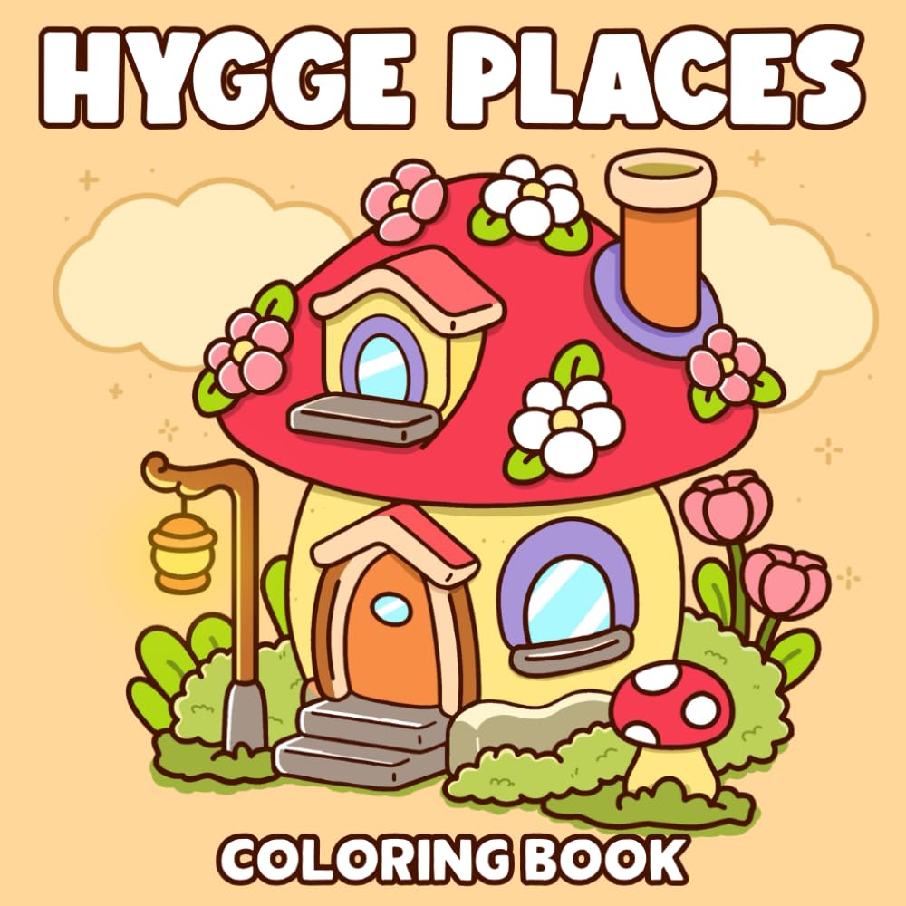 Hygge Places Coloring Book: Cozy Nooks Coloring Pages Featuring Adorable Shops, Little Corners with Cute Illustrations for All Ages Comfort & Calm