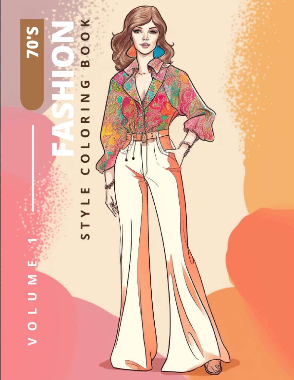 70's Fashion Style Coloring Book - Volume 1 : Fashion Time Capsule: 70s-Inspired Coloring Book for Girls, Teens & Adults - 70s Dresses and Styles for Fashion Enthusiasts and Relaxation - Volume 1