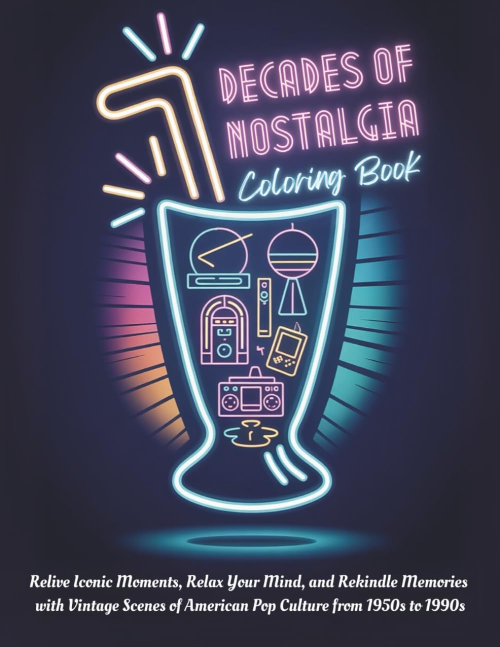 Decades of Nostalgia Coloring Book: Relive Iconic Moments, Relax Your Mind, and Rekindle Memories with Vintage Scenes of American Pop Culture from 1950s to 1990s (Decades of Americana)