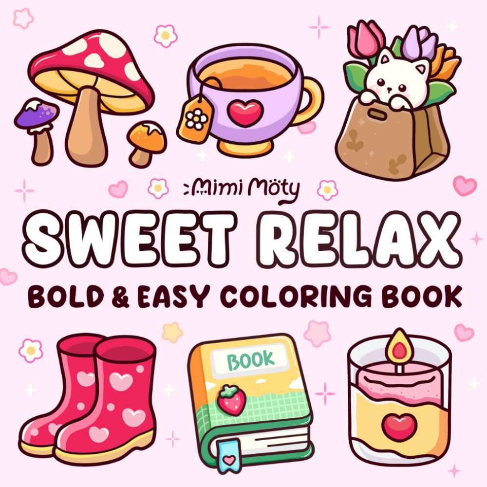 Sweet Relax: Coloring Book for Adults and Teens Featuring Bold and Easy Designs of Animals, Flowers, Cute Things, and More For Relaxation