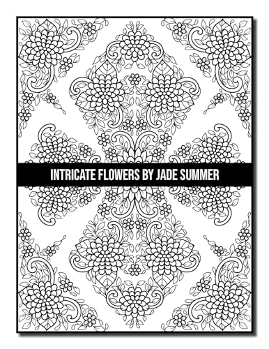 Intricate Flowers: An Adult Coloring Book with 50 Detailed Flower Designs for Relaxation and Stress Relief (Intricate Coloring Books)