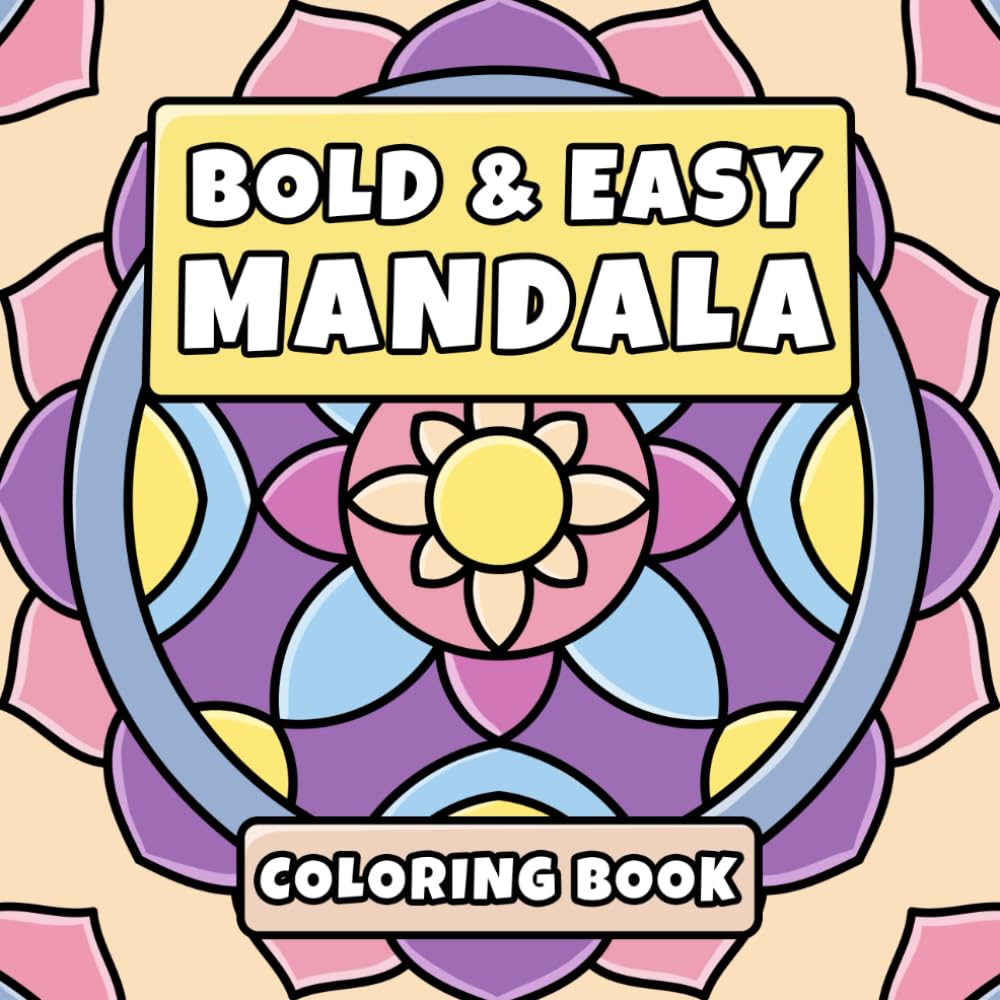Bold & Easy Mandala Coloring Book: Simple Patterns for Stress Relief and Relaxation | Suited for Adults, Teens and Kids