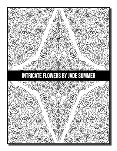 Intricate Flowers: An Adult Coloring Book with 50 Detailed Flower Designs for Relaxation and Stress Relief (Intricate Coloring Books)