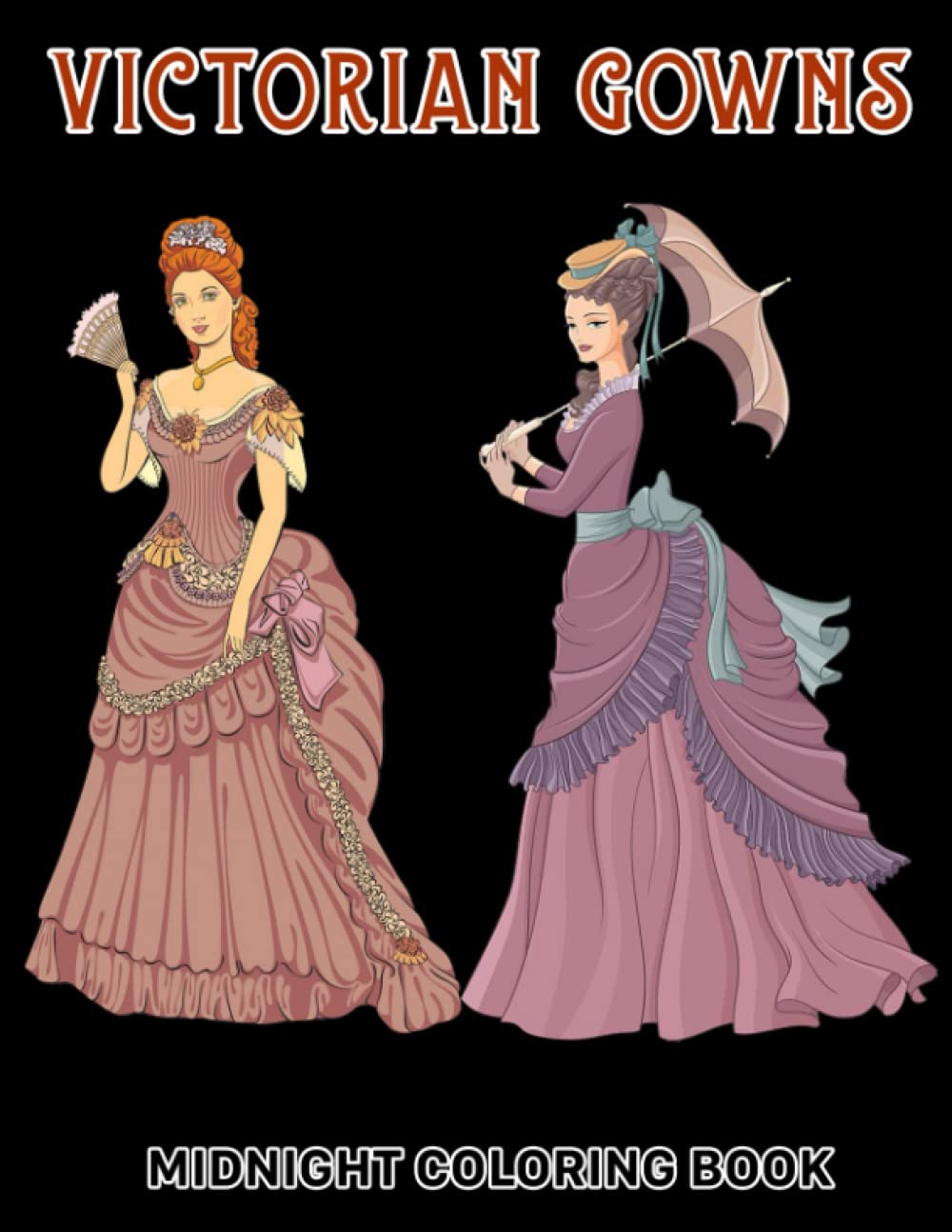 Midnight Victorian Gowns Coloring Book: Historical Stylish Outfits Coloring Pages On Black Background With Creative And Inspirational For Teens, Adults Relieving Stress & Relaxation