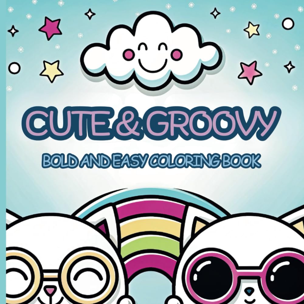 Cute & Groovy Coloring Book: Simple & Big Designs for Relaxation: Bold and Easy Coloring Book for Adults and Kids Featuring Lovely Things – Perfect for Stress Relief, Mindfulness, and Creative Fun!