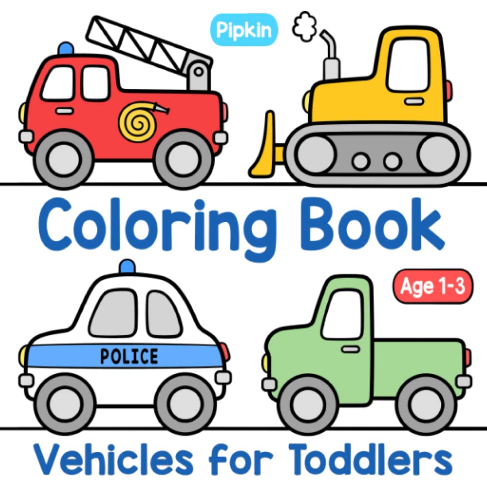 Coloring Book Vehicles for Toddlers: For Preschool Boys and Girls Ages 1-3. Featuring Simple and Big Trucks, Cars, Tractors, Police Cars, Fire Trucks, Buses, Diggers and many more Things That Go!