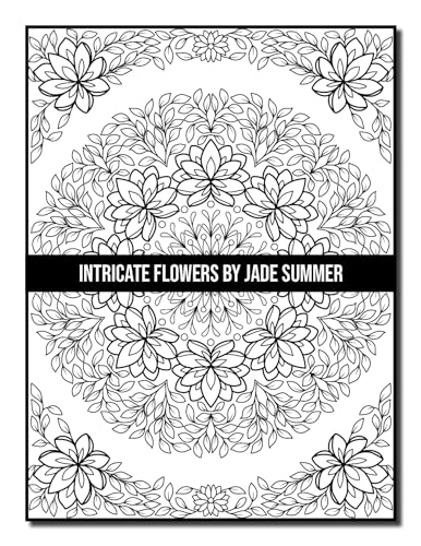 Intricate Flowers: An Adult Coloring Book with 50 Detailed Flower Designs for Relaxation and Stress Relief (Intricate Coloring Books)