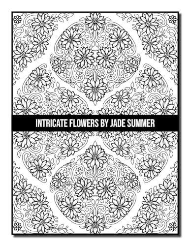 Intricate Flowers: An Adult Coloring Book with 50 Detailed Flower Designs for Relaxation and Stress Relief (Intricate Coloring Books)