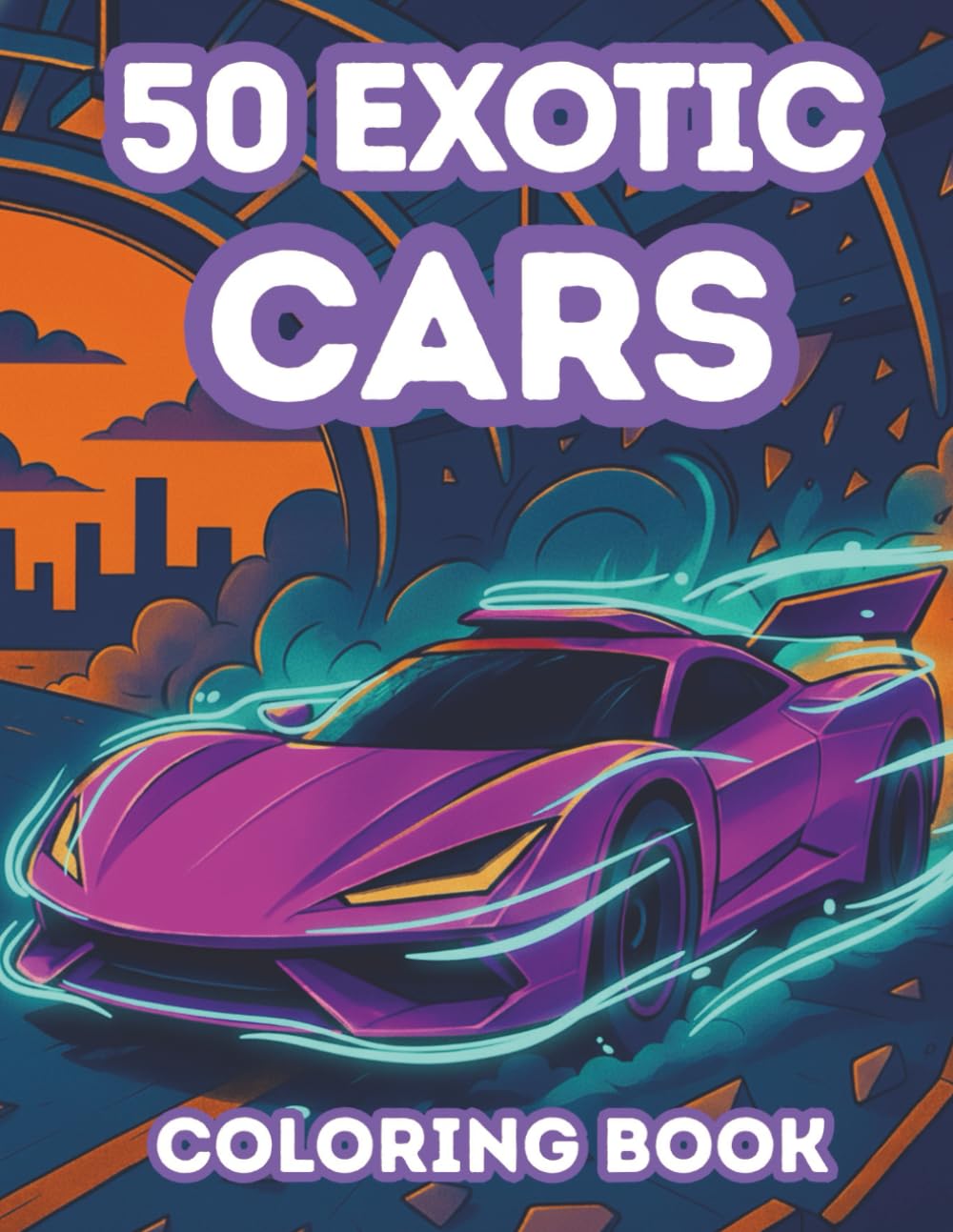 Exotic Cars Coloring Book for Adults – Hyper Cars, Supercars & Luxury Dream Machines in Futuristic Cities, Neon Streets, Cyber Garages & Sci-Fi Race ... & Car Enthusiasts (Ultimate Car Coloring)