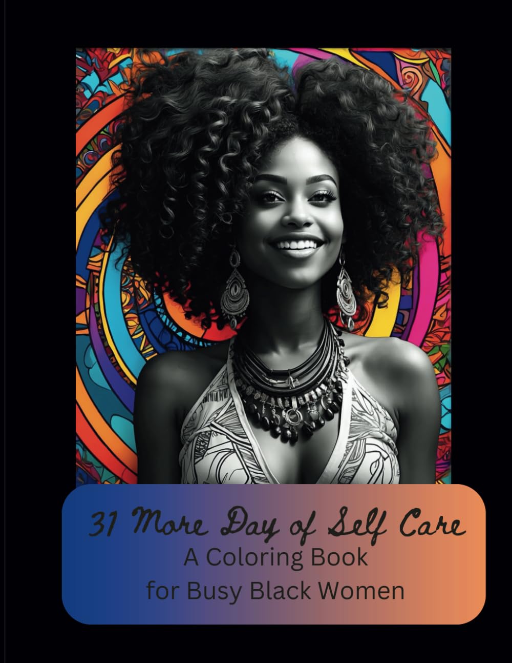 31 More Days of Self-Care: A Coloring Book for Busy Black Women: A Self-Care Celebration Journey for Black Women (Relaxation for Busy Black Women: A Coloring Book Series)