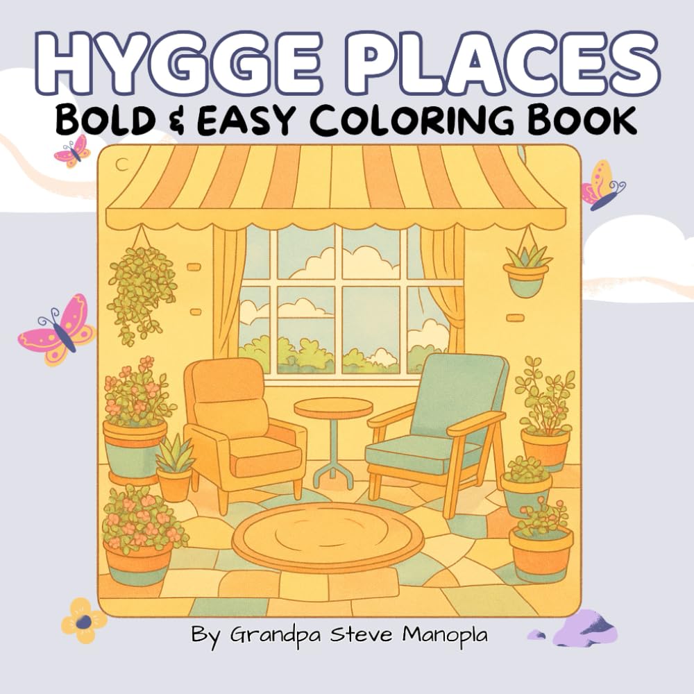 HYGGE PLACES BOLD & EASY COLORING BOOK: Relaxing Indoor and Outdoor Scenes to Color for Stress Relief and Mindful Creativity — 55 Charming Pages for Adults and Seniors