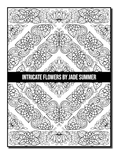 Intricate Flowers: An Adult Coloring Book with 50 Detailed Flower Designs for Relaxation and Stress Relief (Intricate Coloring Books)