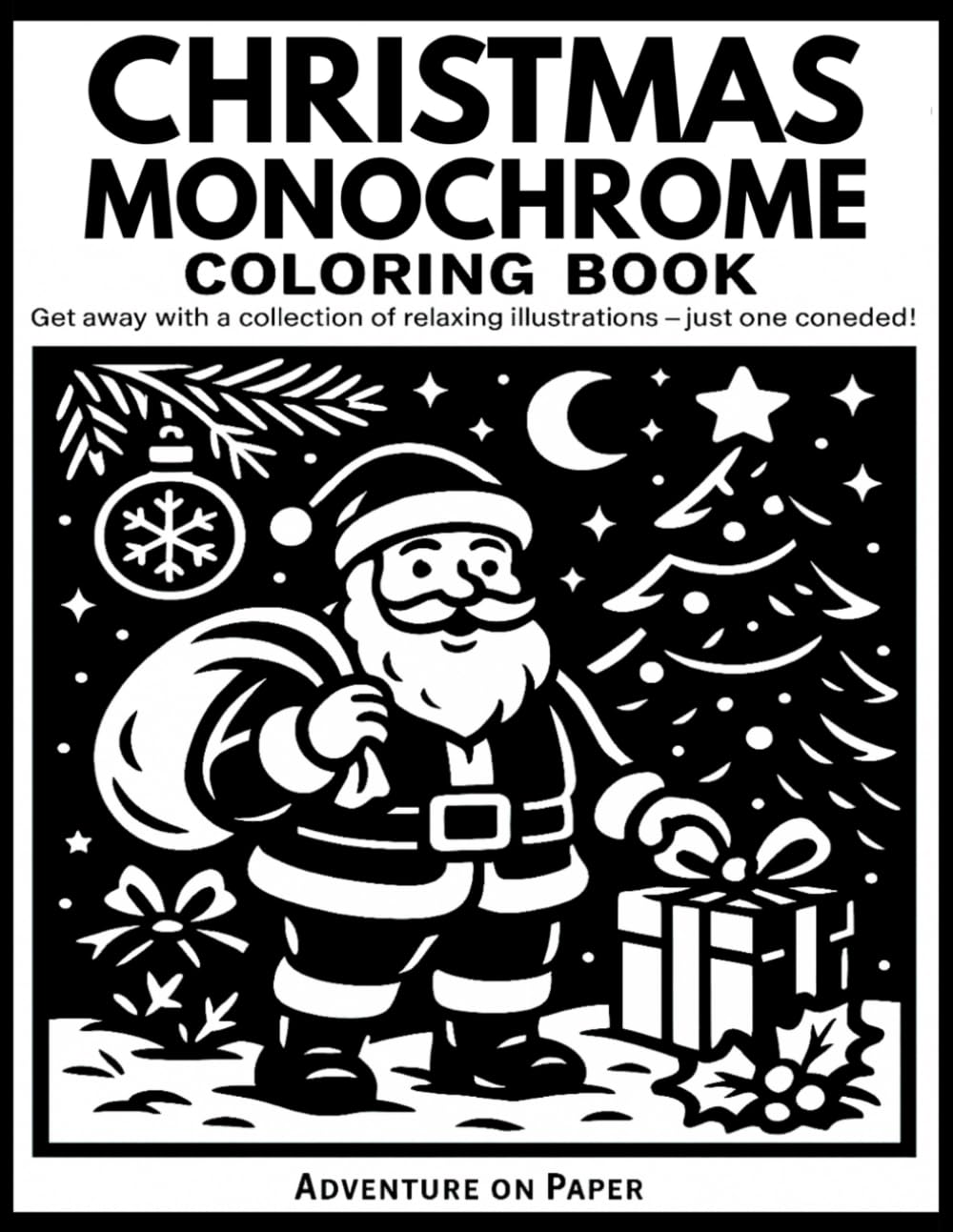 Christmas Monochrome Coloring Book: Still and Slow Coloring Book – A Black Monochrome Christmas Collection with 50 Relaxing Holiday Designs to Color