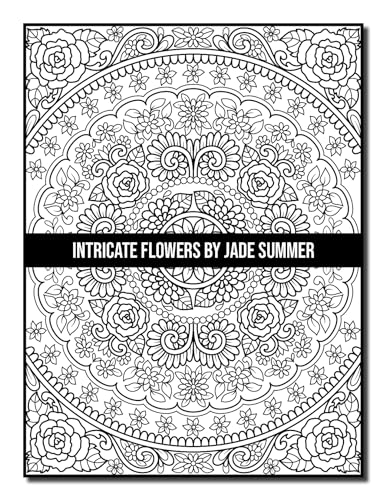 Intricate Flowers: An Adult Coloring Book with 50 Detailed Flower Designs for Relaxation and Stress Relief (Intricate Coloring Books)