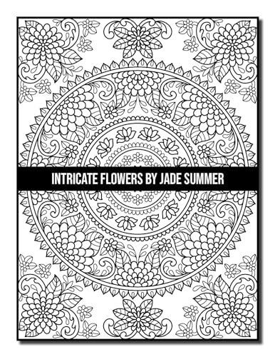 Intricate Flowers: An Adult Coloring Book with 50 Detailed Flower Designs for Relaxation and Stress Relief (Intricate Coloring Books)