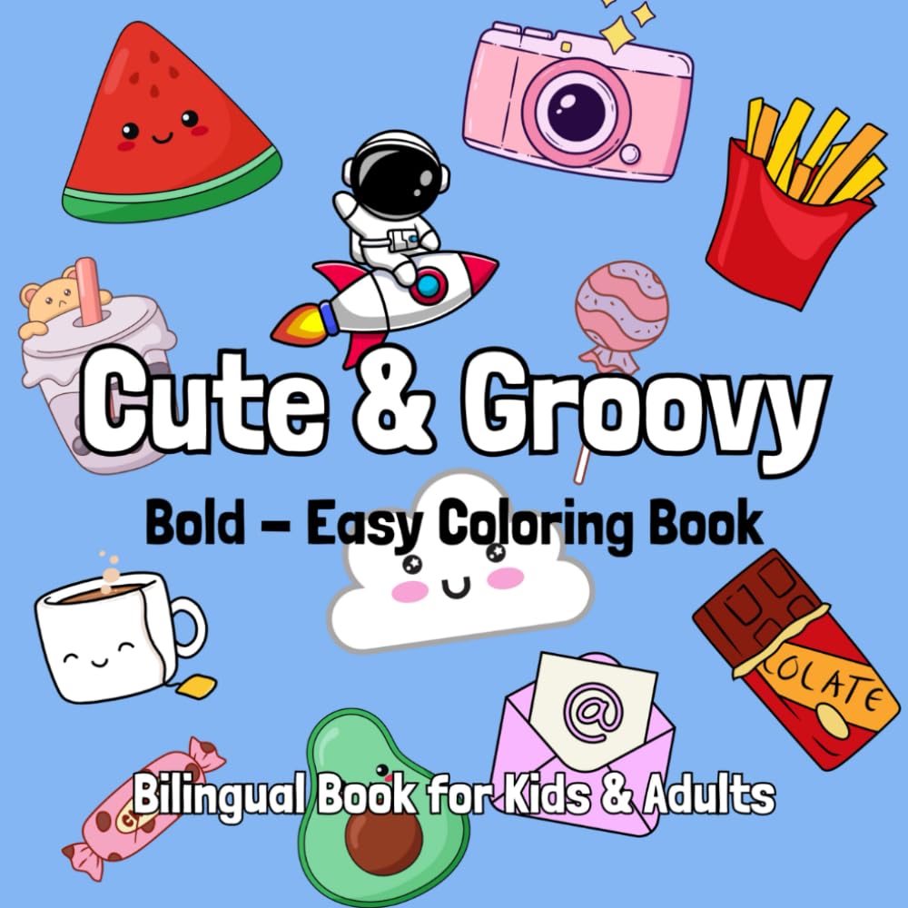 Cute & Groovy: Bold & Easy Coloring for Kids and Adults| Simple and Big Designs for Relaxation Featuring Lovely Things| Bilingual Book English-Spanish (Cute & Groovy Bilingual Coloring Book)