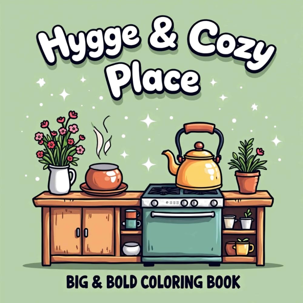 Hygge & Cozy Place: Coloring Book for Kids and Adults with Simple, Bold and Easy Illustrations for Stress Relief Including Home Decor, Fuzzy Corner, Cozy Corner, Interior Design and Many More