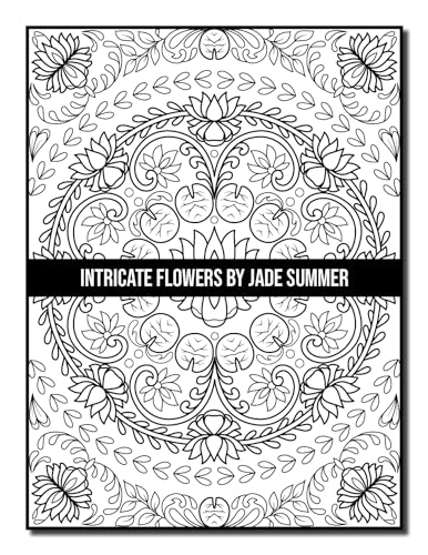 Intricate Flowers: An Adult Coloring Book with 50 Detailed Flower Designs for Relaxation and Stress Relief (Intricate Coloring Books)