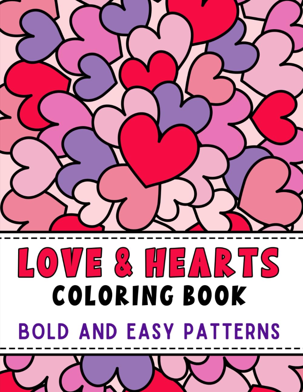 Love & Hearts Coloring Book: Bold and Easy Patterns for Adults, Teens, and Kids, Simple, Cute Illustrations | Valentine's Day Inspired