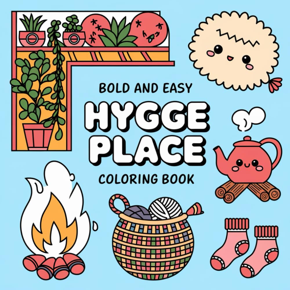 Hygge Place Coloring Book Bold and Easy: 50 Coloring Pages for Adults and Teens With Cozy and Stress Relief Designs