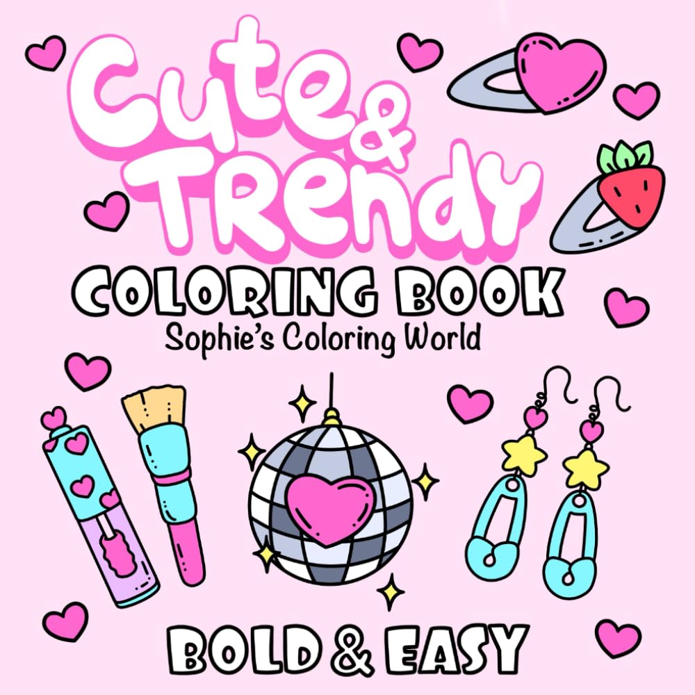 Cute & Trendy: Coloring Book for Kids and Adults, Easy and Bold, Simple and Big Designs for Mind Relaxation Featuring Cute and Lovely things
