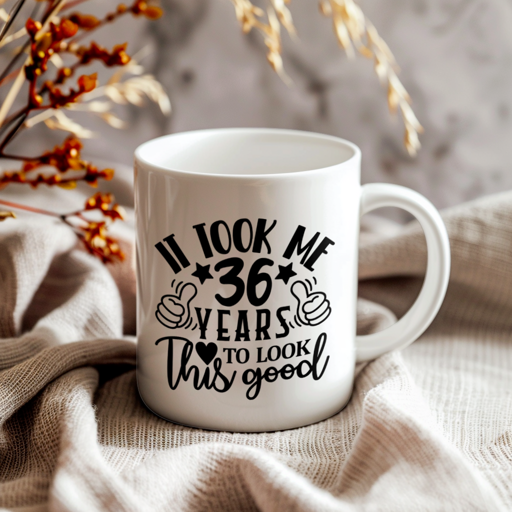 Funny 36 Year Old Birthday Mug – It Took Me 36 Years To Look This Good, 11oz or 15oz Double-Sided Ceramic Coffee Cup