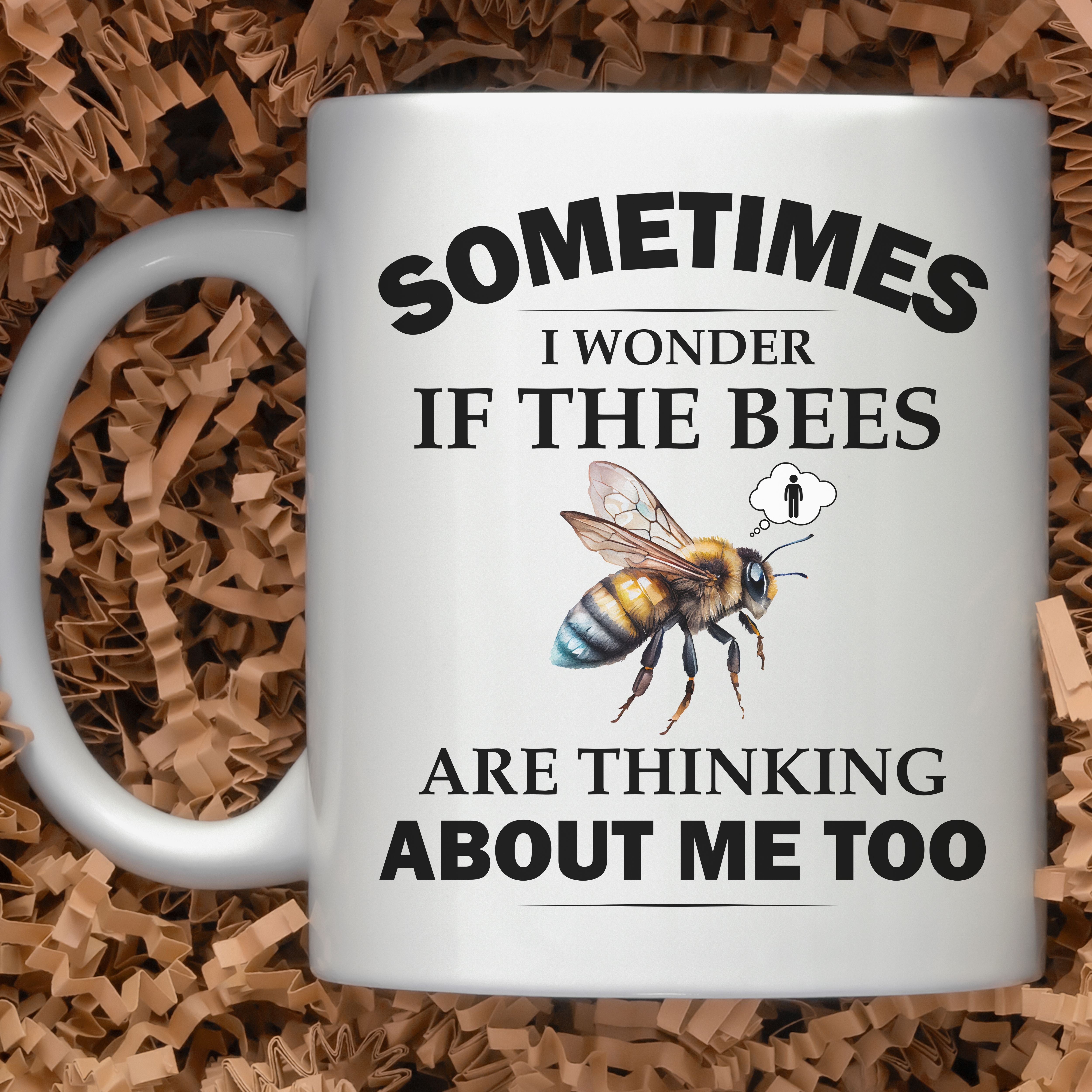 Beekeeper Mug, Bee Lover Coffee Mug, Sometimes I Wonder If the Bees Are Thinking About Me Too, 11oz or 15oz