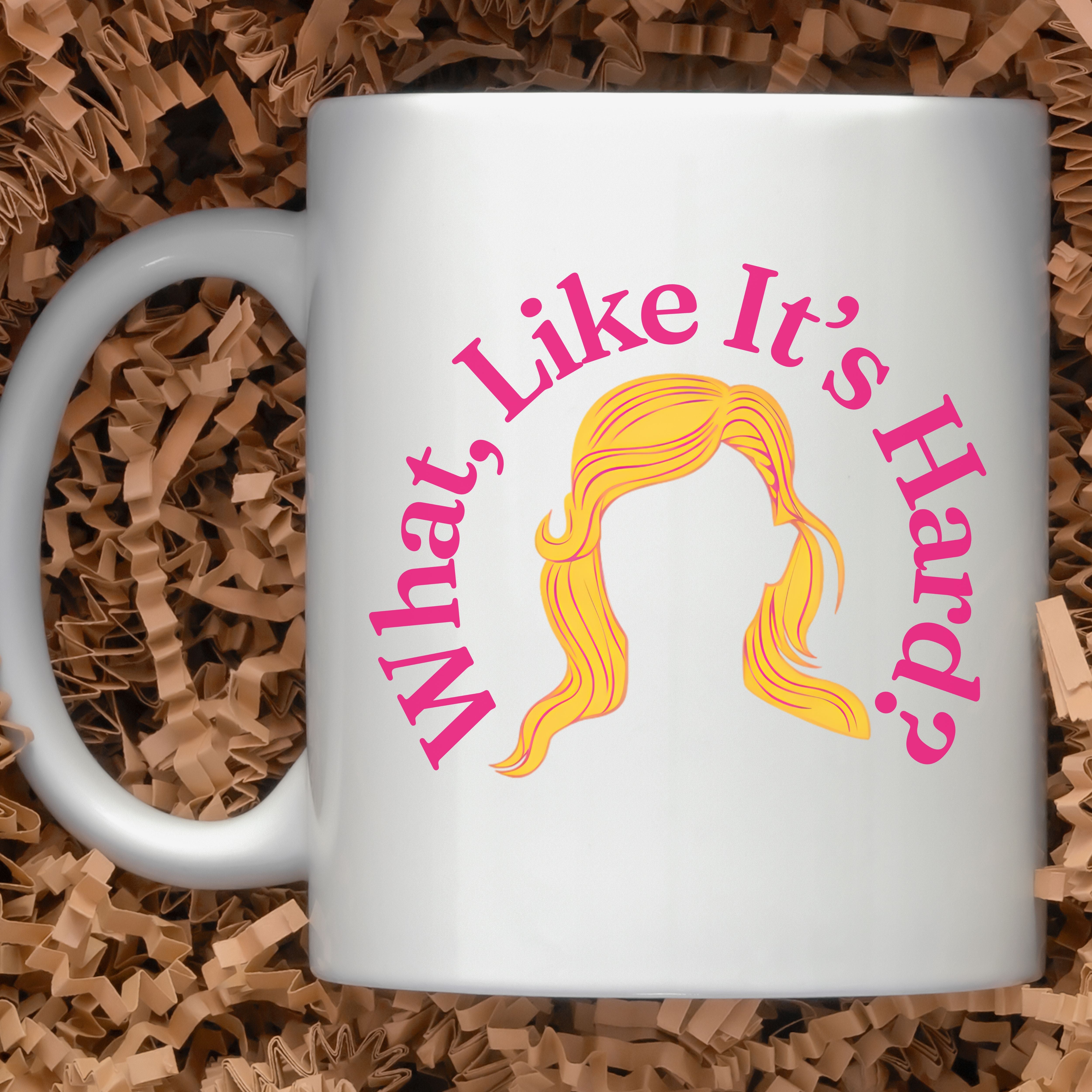 What Like It’s Hard Mug, Elle Woods Coffee Cup