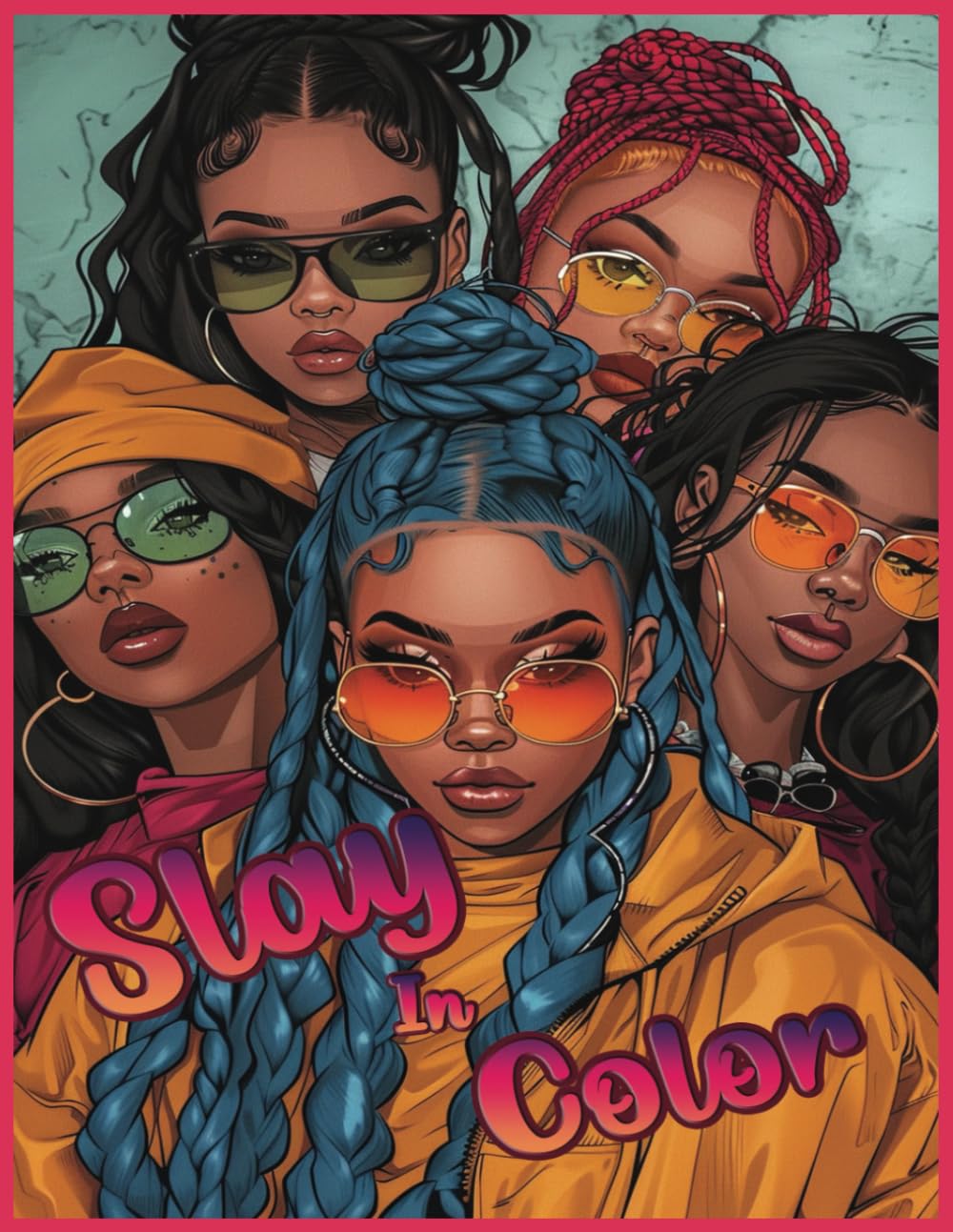 Slay In Color Coloring Book: 100 coloring pages! Black women, women of color,Adult, Teen, Young adult, Coloring book