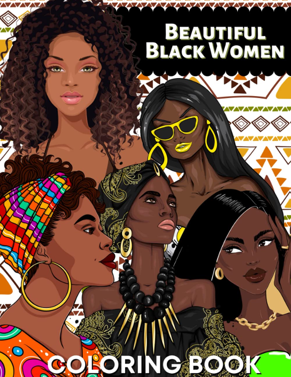 BEAUTIFUL BLACK WOMEN COLORING BOOK: Celebrating Both Modern And Traditional Women of Color
