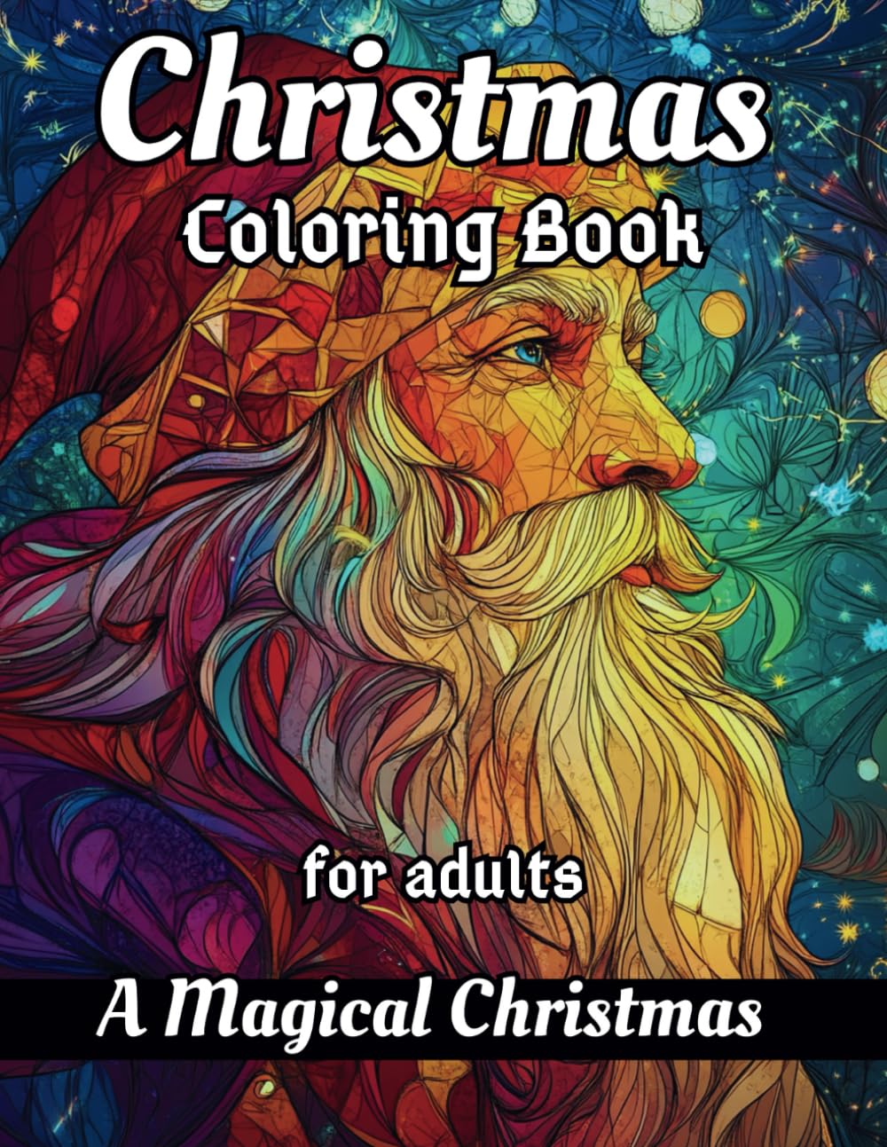 Christmas Coloring Book for Adults: A Magical Christmas: Relaxing Christmas Coloring Pages for Women, Men, and Teens with 55 high quality images ... creatures in the spirit of Christmas.