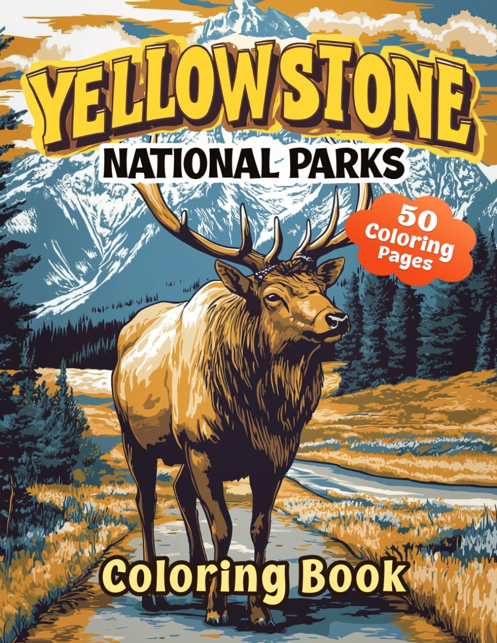 Yellowstone National Parks Coloring Book: 50 Detailed Illustrations of Landscapes, Wild Animals, and Yellowstone’s Natural Wonders for Relaxation and Stress Relief, Perfect for Adults and Kids