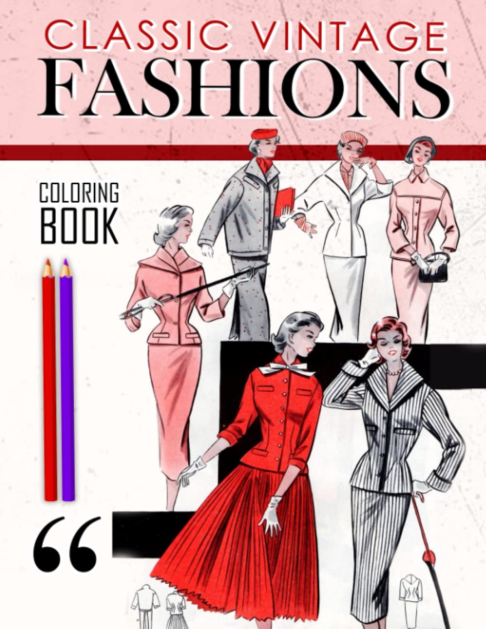 Classic Vintage Fashions Coloring Book: Adult Coloring Book Fabulous Fashions, Women's Fashions Through the Ages, Fashions Coloring Book for Adults, Women and Teens