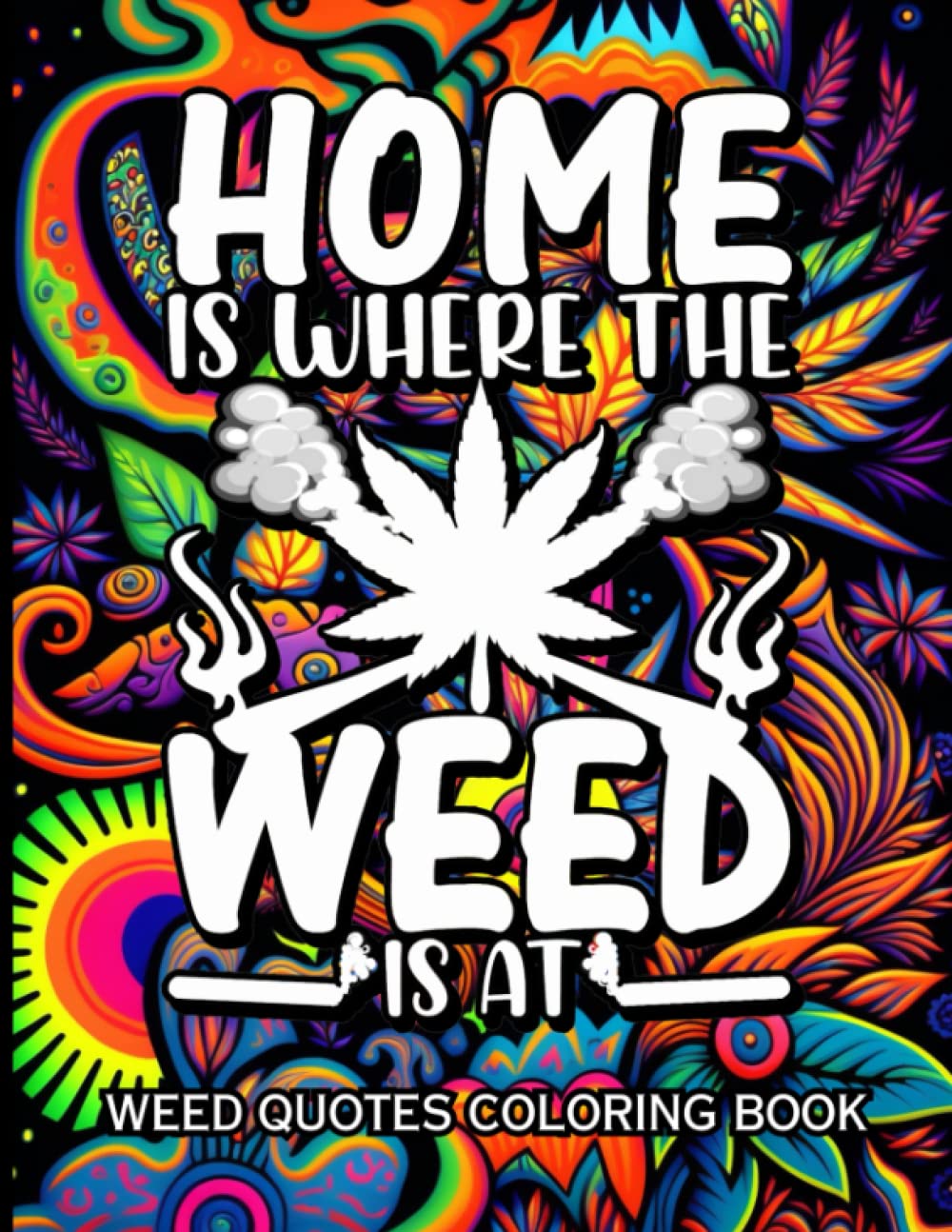 Color Me High: A Weed Coloring Book With 40 Stoner Quotes Coloring Pages | Trippy Adult Coloring Books | Stress Relief and Relaxation| Weed Coloring Book for Adults (Stoner Coloring)