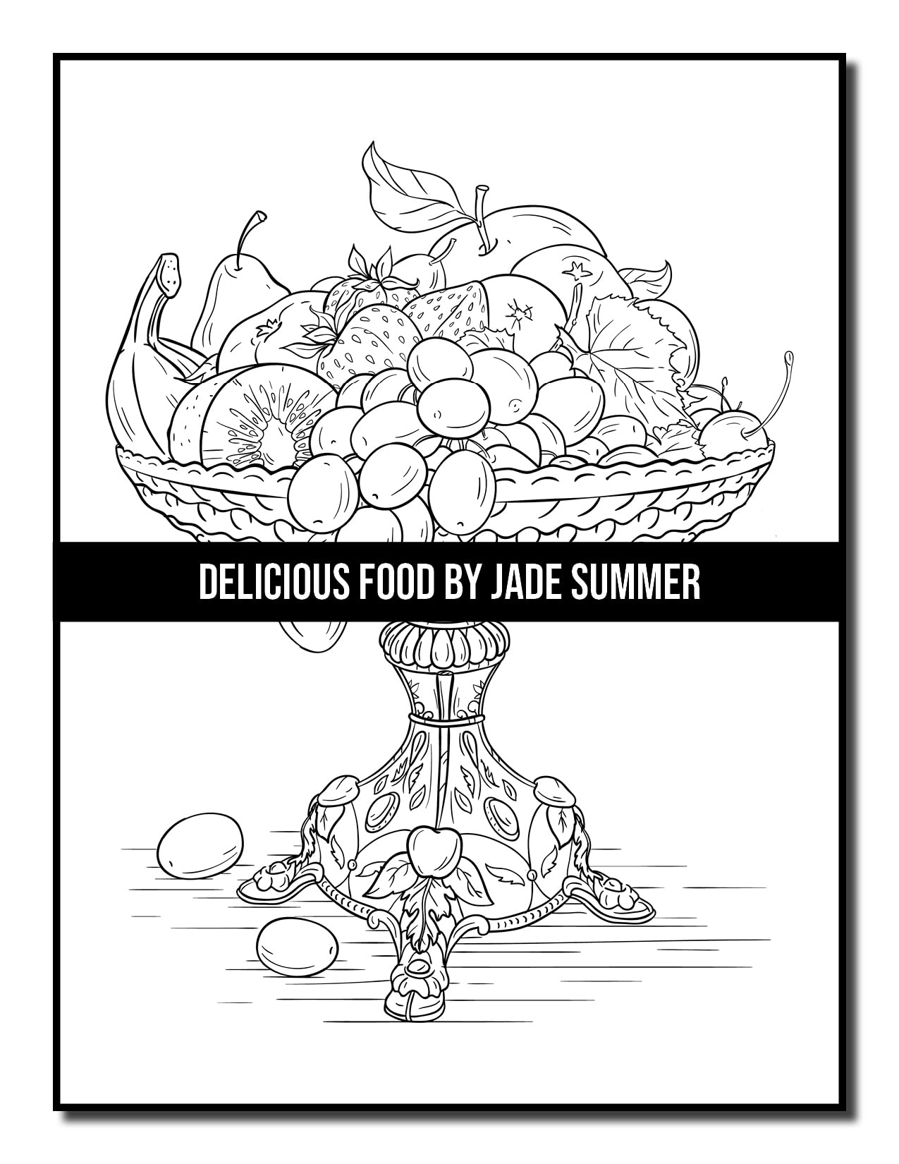 Delicious Food: An Adult Coloring Book with Decadent Desserts, Luscious Fruits, Relaxing Wines, Fresh Vegetables, Juicy Meats, Tasty Junk Foods, and More!