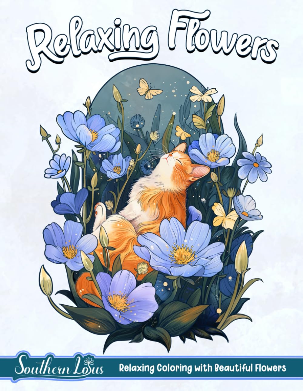 Relaxing Flowers: Coloring Book With Beautiful Flowers and Positive Messages, Minimalist Art Drawings of Roses, Sunflowers, Lily, and More for Adults Relaxation and Mindfulness