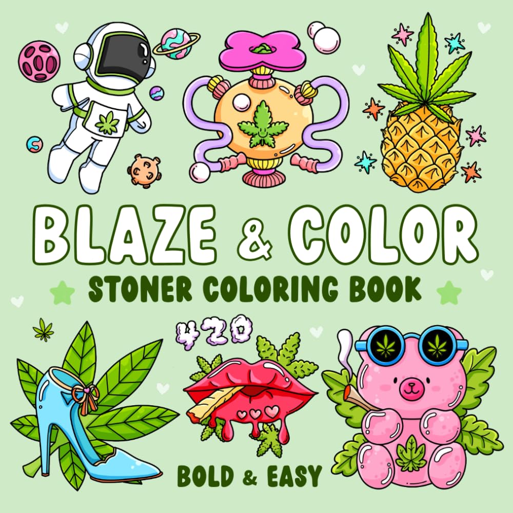 Blaze & Color: Bold and Easy Stoner Coloring Book for Weed-Loving Adults Featuring 40 Cute and Trippy Designs for Relaxation and Good Vibes
