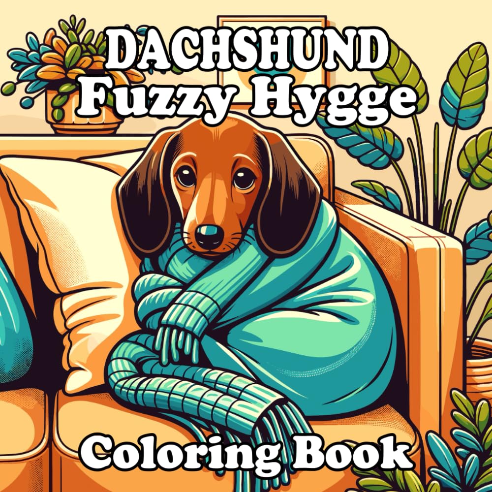 DACHSHUND Fuzzy Hygge: Coloring Book for Adults and Teens Featuring Cute Dogs, Cozy Scenes, and Stress Relief Fun With Simple and Bold Designs for Dog Lovers (pet)
