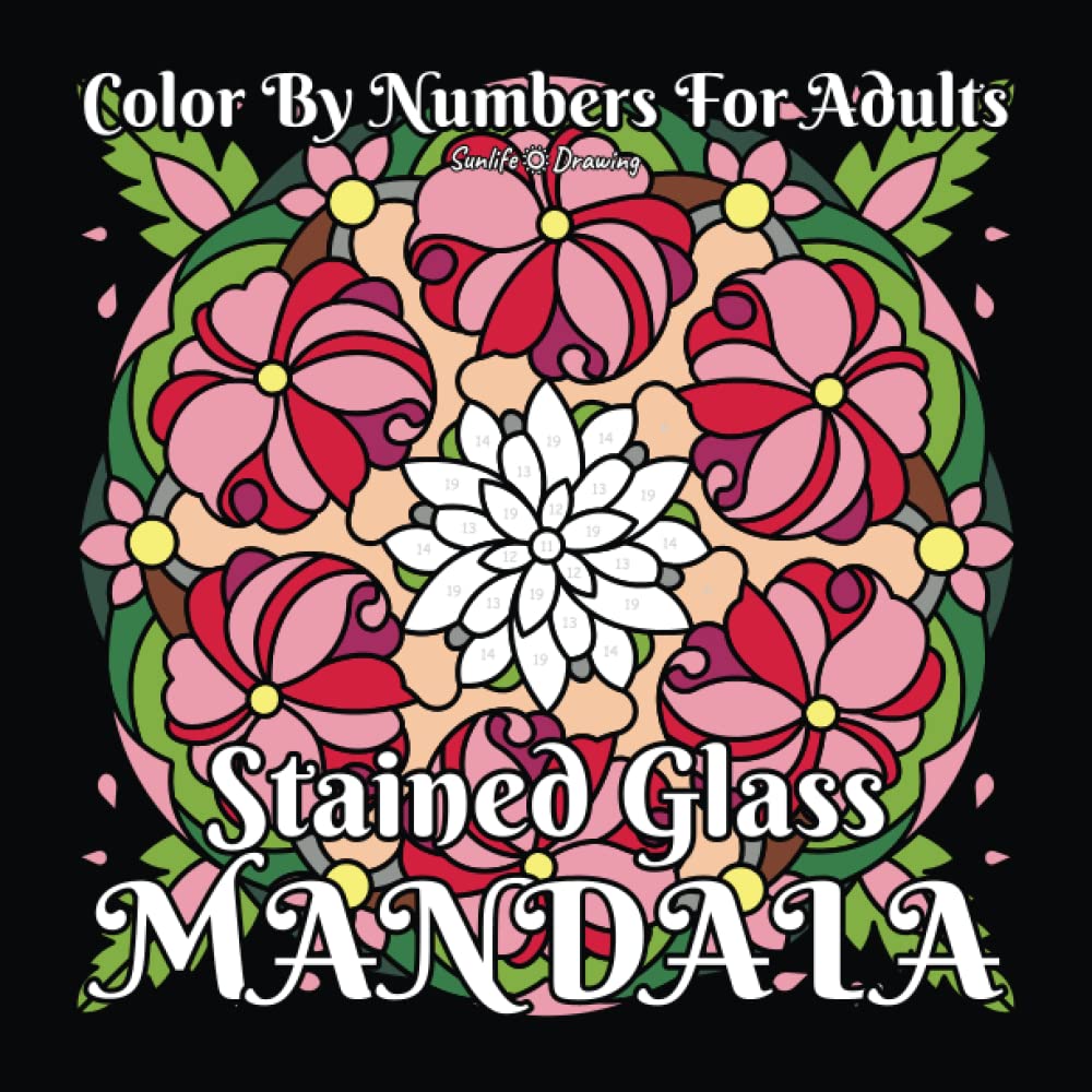Stained Glass Mandala Color by Numbers for Adults: Mandala Coloring Book with 40 Amazing Patterns on Black Backgrounds (Color by Number Coloring Books)