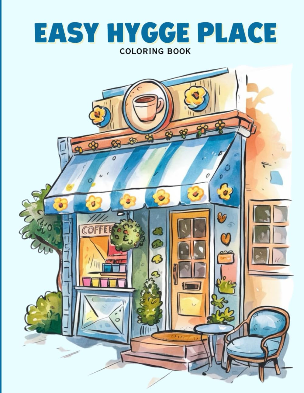 Easy Hygge Place Coloring Book for Adults: Cozy Homes, Peaceful Interiors and Relaxing Cottage Retreats | Aesthetic Scandinavian, Boho, and Minimalist Designs for Mindful and Stress-Relieving Coloring