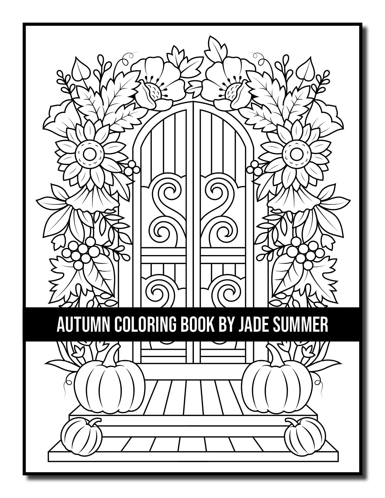 Autumn Coloring Book: For Adults with Beautiful Flowers, Adorable Animals, Fun Characters, and Relaxing Fall Designs