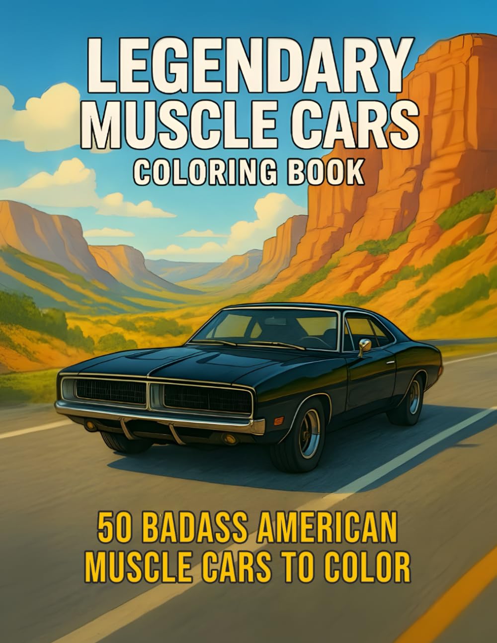 Legendary Muscle Cars Coloring Book: An Adult Coloring Book Featuring 50 Legendary American Muscle Cars — From Classic Pony Cars of the 60s to ... 70s (Legendary Vehicles Coloring Collection)