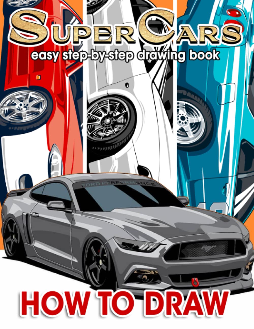 How To Draw Super Cars: Master the Art of Drawing Super Cars For Kids Ages 8-12, 6-8, Teens & Adults | Great Gifts For Car Lovers