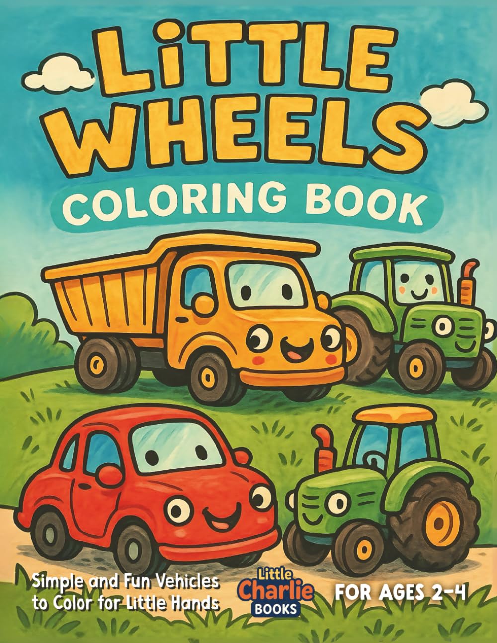 Little Wheels Coloring Book: Simple and Fun Vehicles to Color for Little Hands