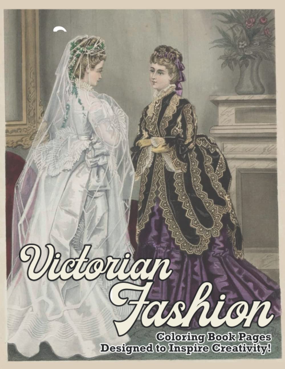 Victorian Fashion Coloring Book: Colorful Designs Of Victorian Fashion For Lovers To Relax And Stress Relief