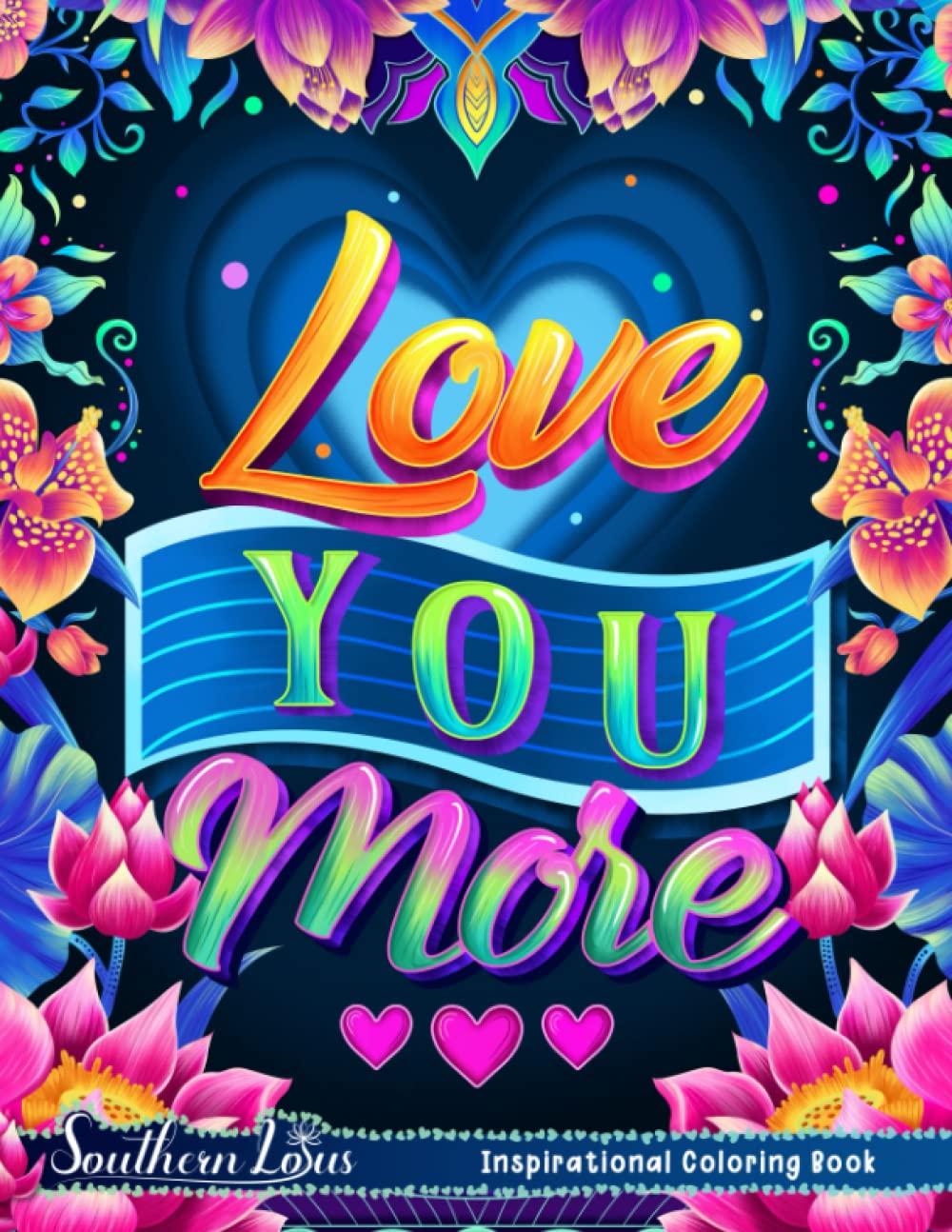 Love You More Coloring Book: A Collection Of Motivational Sayings And Positive Affirmations To Boost Your Creativity And Self Love, Mandala Pattern Colored Pages For Adults Kids
