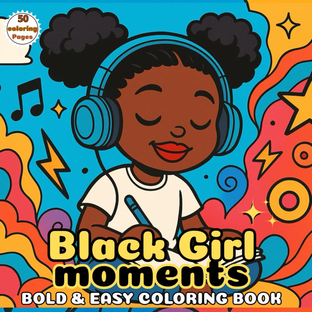 Black Girl Moments: Bold and Easy Coloring Book: Fun and Relaxing Coloring Pages Featuring Beautiful Black Women, Self-Care, and Empowering Everyday Moments