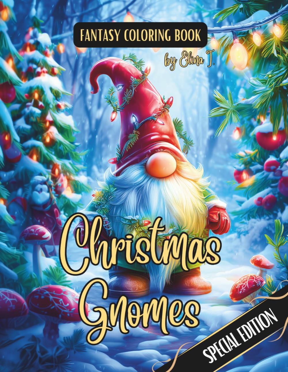 Fantasy Coloring Book Christmas Gnomes Special Edition: Black Line and Grayscale Images of Whimsical Christmas Gnomes (The Enchanting World of Christmas Coloring Books)
